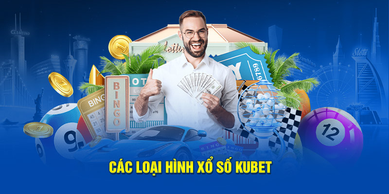 Các loại hình xổ số kubet