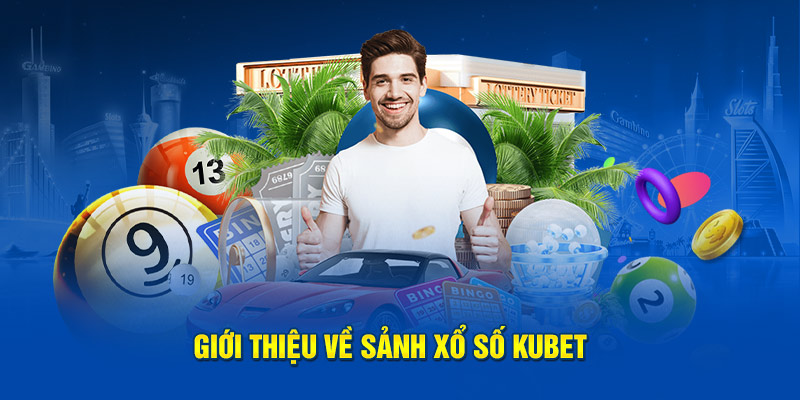 Giới thiệu về sảnh xổ số kubet