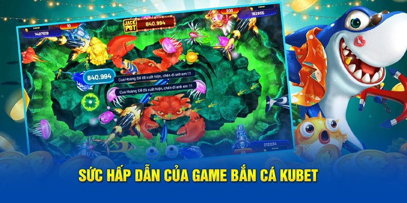 Sức hấp dẫn của bắn cá Kubet